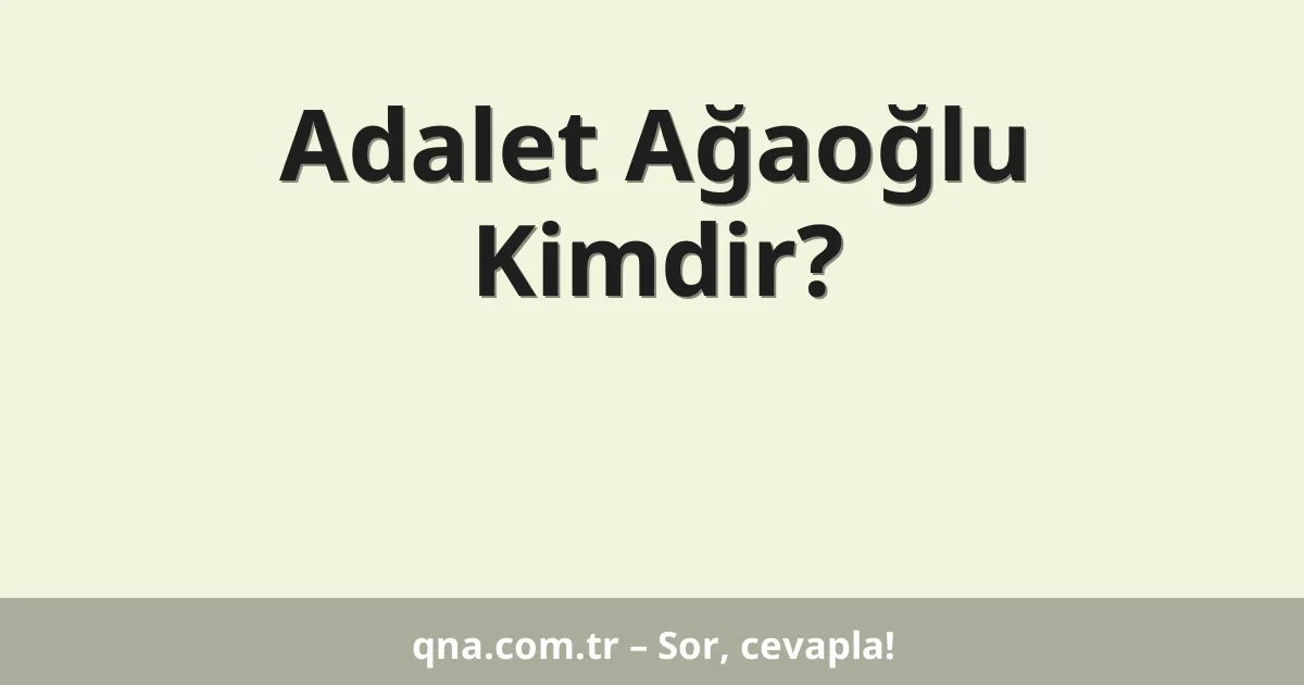 Adalet Ağaoğlu Kimdir?