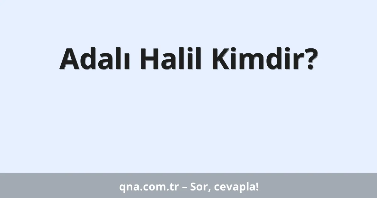 Adalı Halil Kimdir?