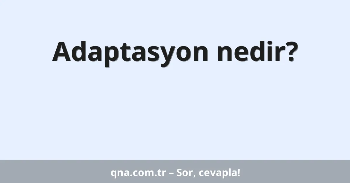 Adaptasyon nedir?
