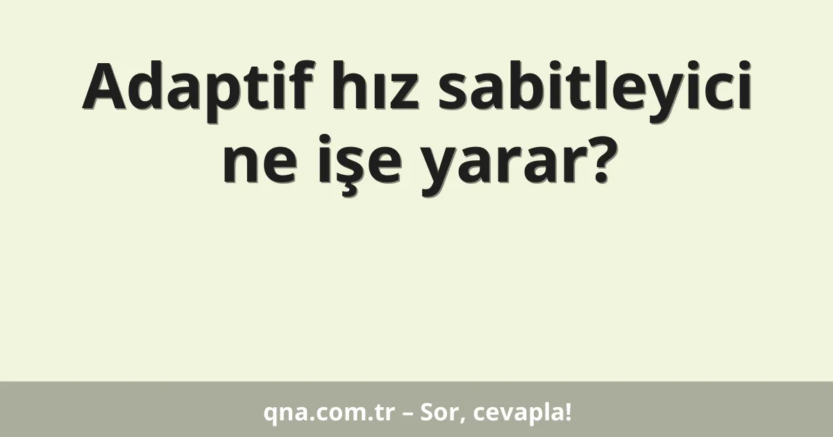 Adaptif hız sabitleyici ne işe yarar?