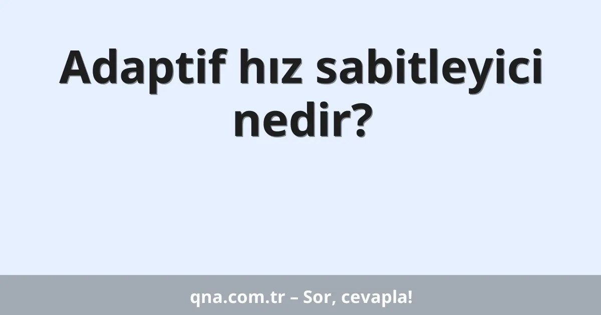 Adaptif hız sabitleyici nedir?