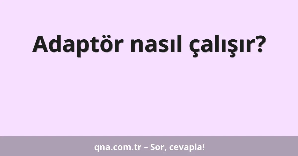 Adaptör nasıl çalışır?
