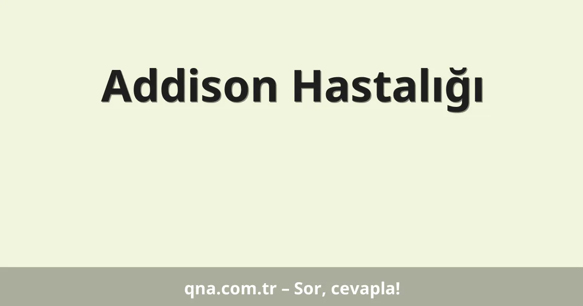 Addison Hastalığı