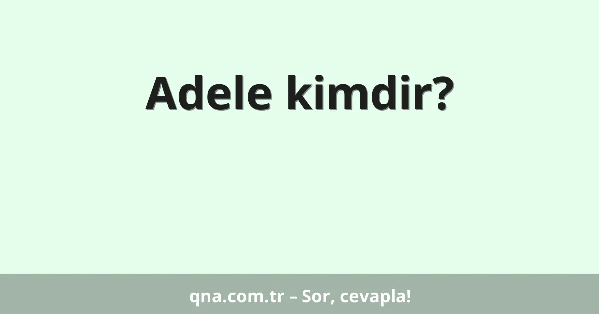 Adele kimdir?