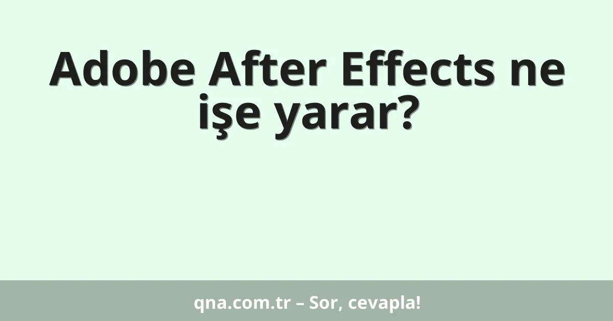 Adobe After Effects ne işe yarar?