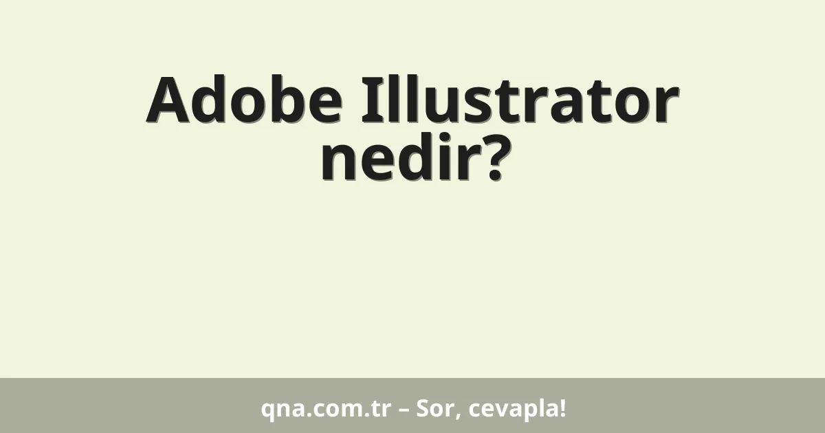 Adobe Illustrator nedir?
