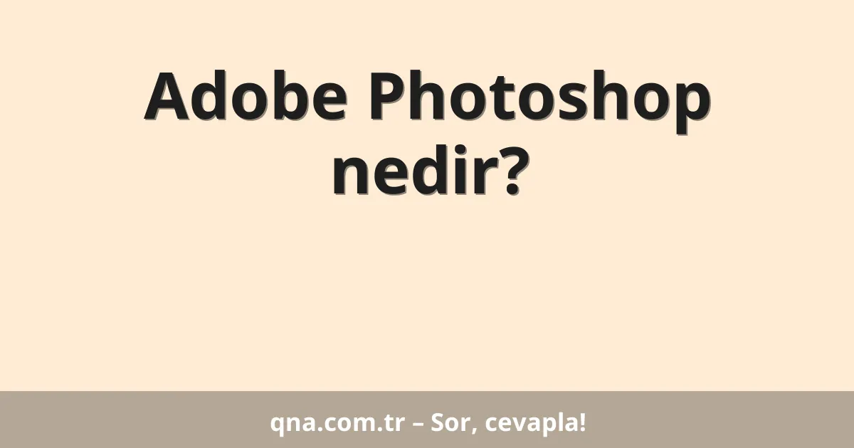 Adobe Photoshop nedir?