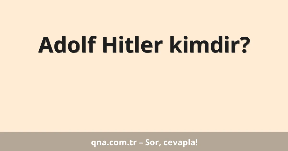 Adolf Hitler kimdir?