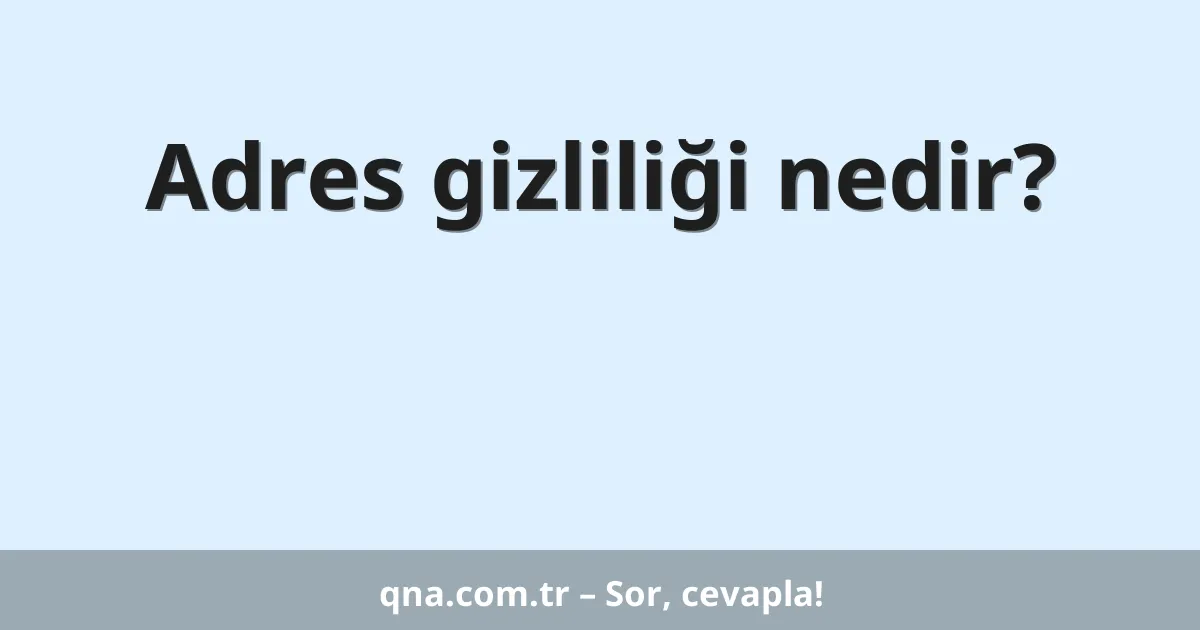 Adres gizliliği nedir?