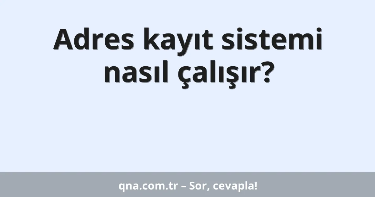 Adres kayıt sistemi nasıl çalışır?