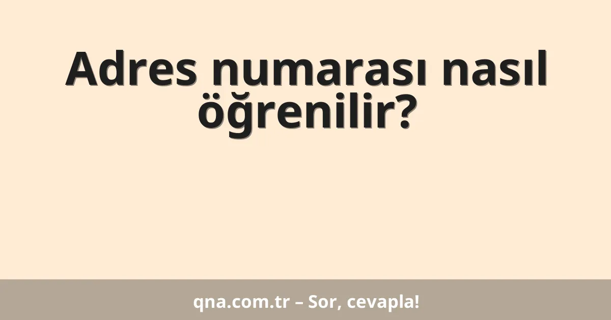 Adres numarası nasıl öğrenilir?