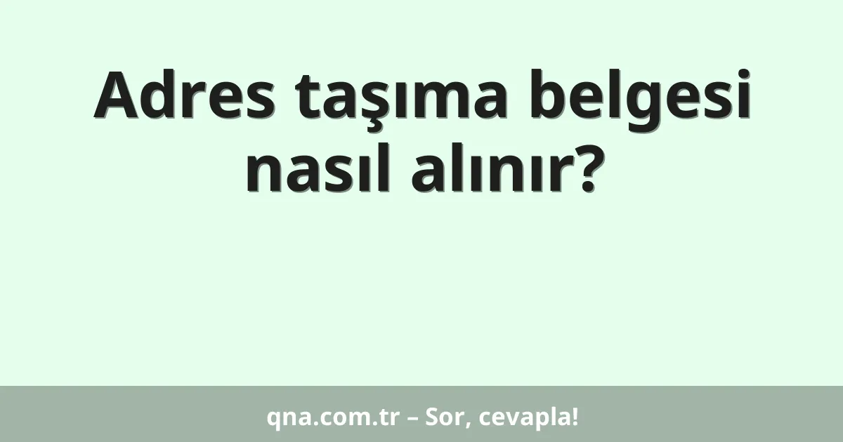 Adres taşıma belgesi nasıl alınır?