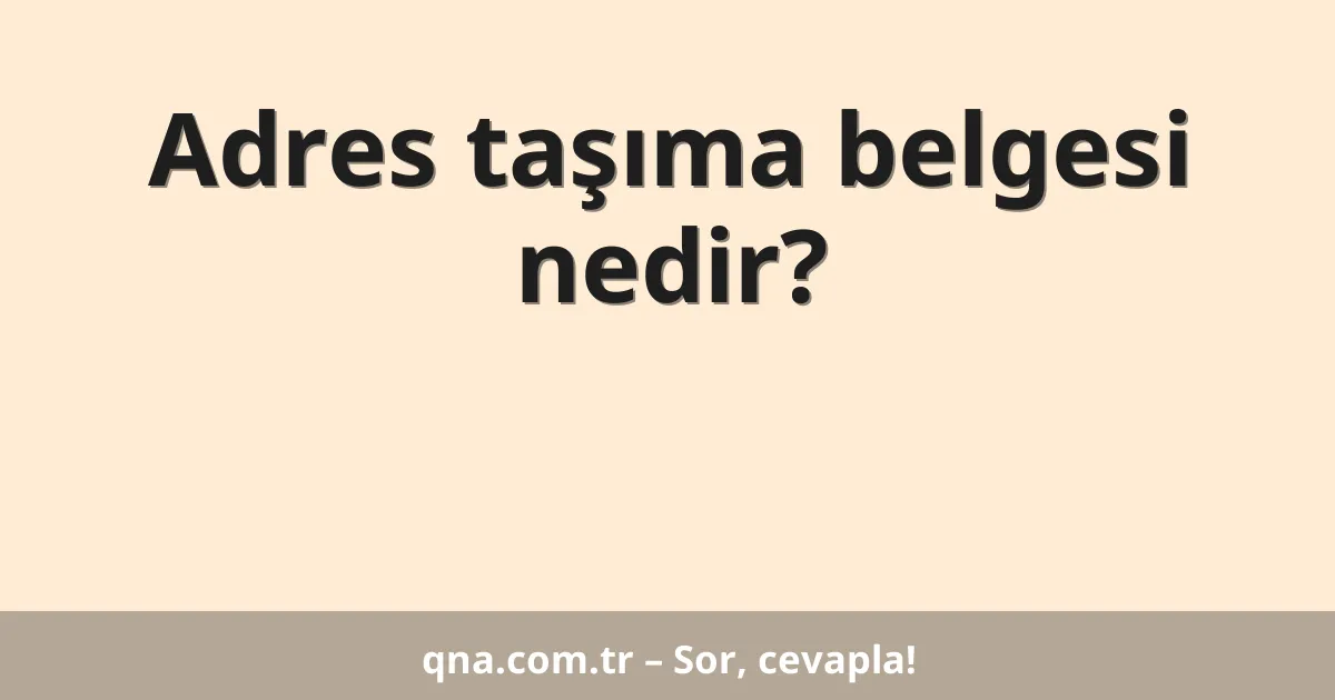 Adres taşıma belgesi nedir?