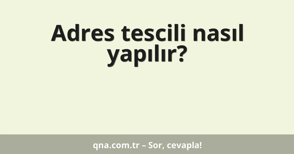 Adres tescili nasıl yapılır?