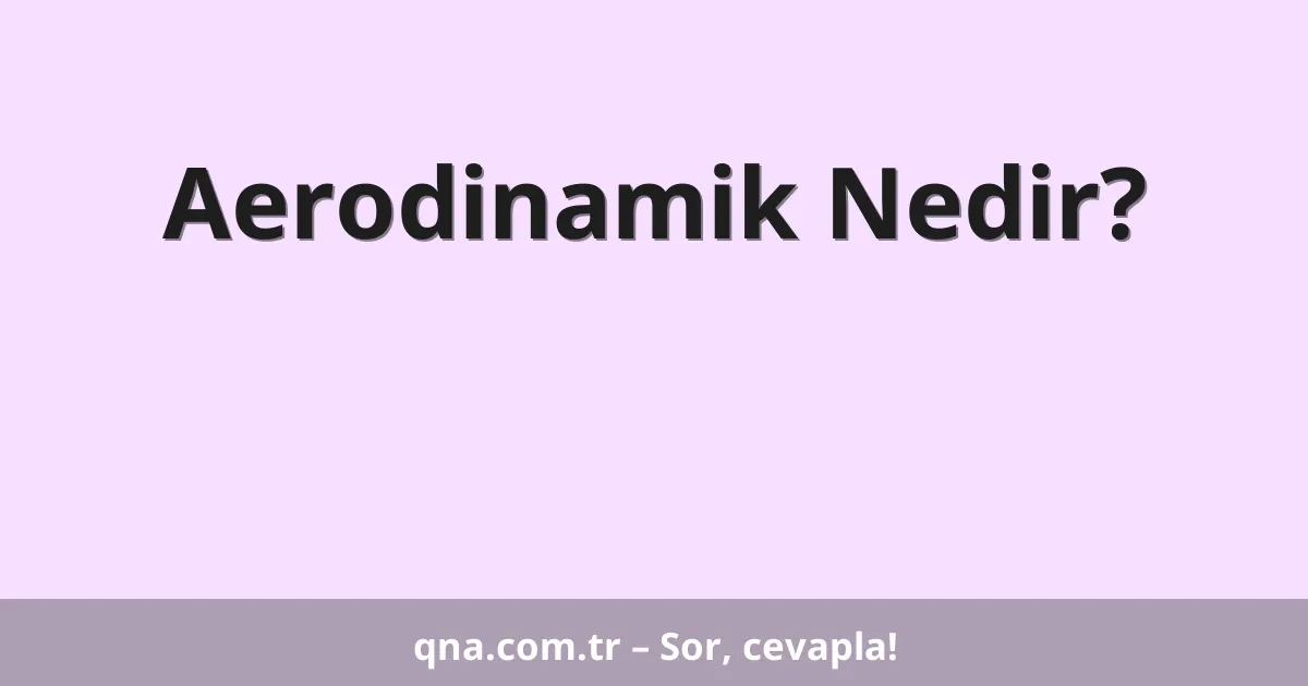 Aerodinamik Nedir?