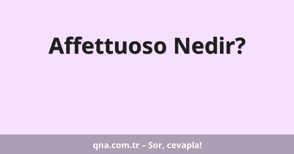 Affettuoso Nedir?