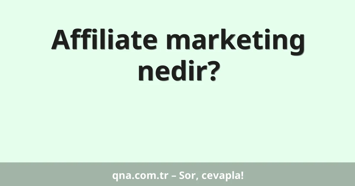 Affiliate marketing nedir?