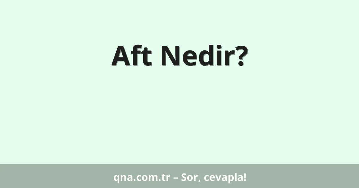 Aft Nedir?