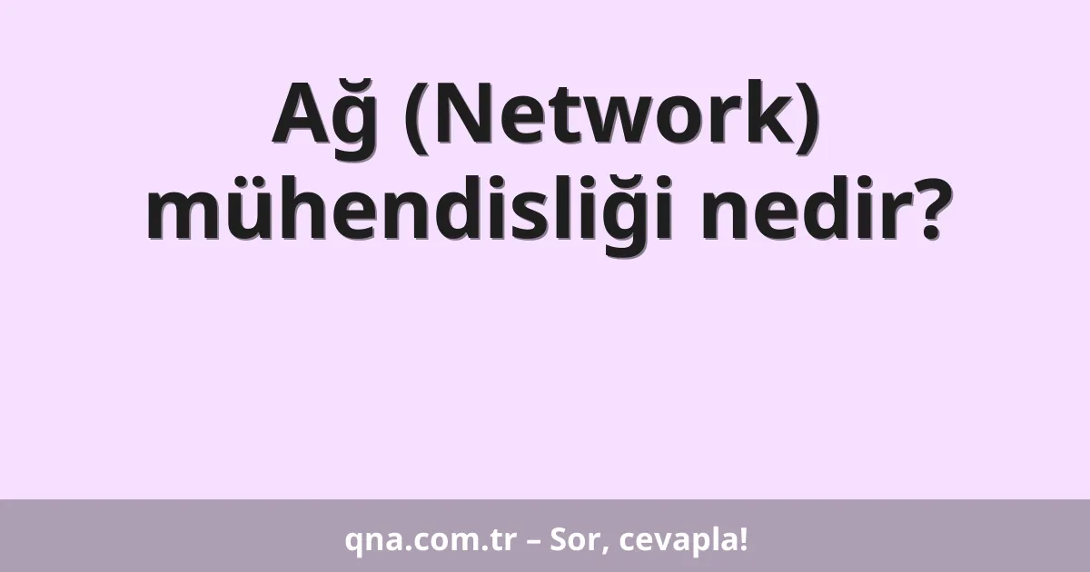 Ağ (Network) mühendisliği nedir?