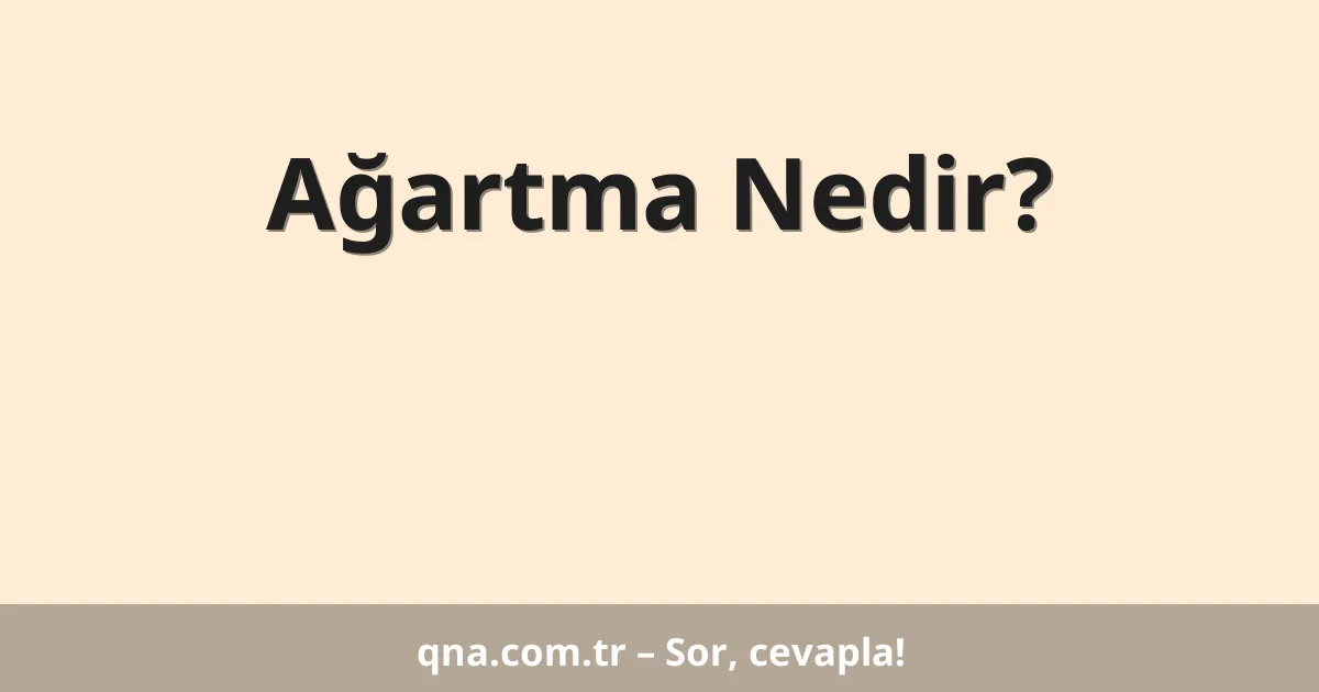 Ağartma Nedir?