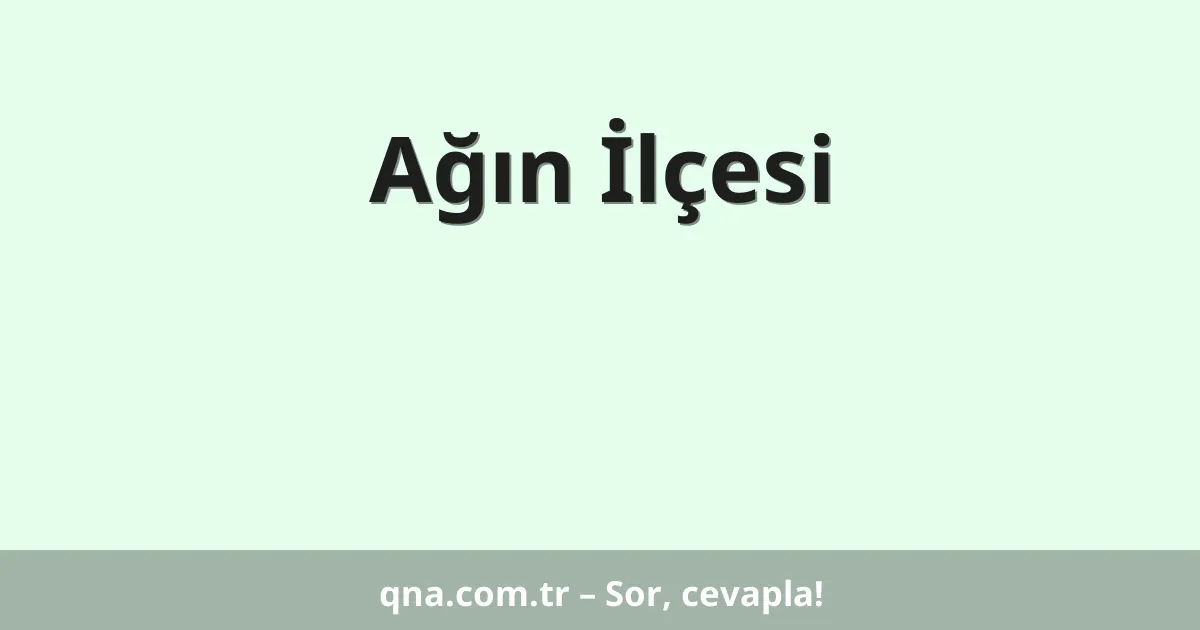 Ağın İlçesi