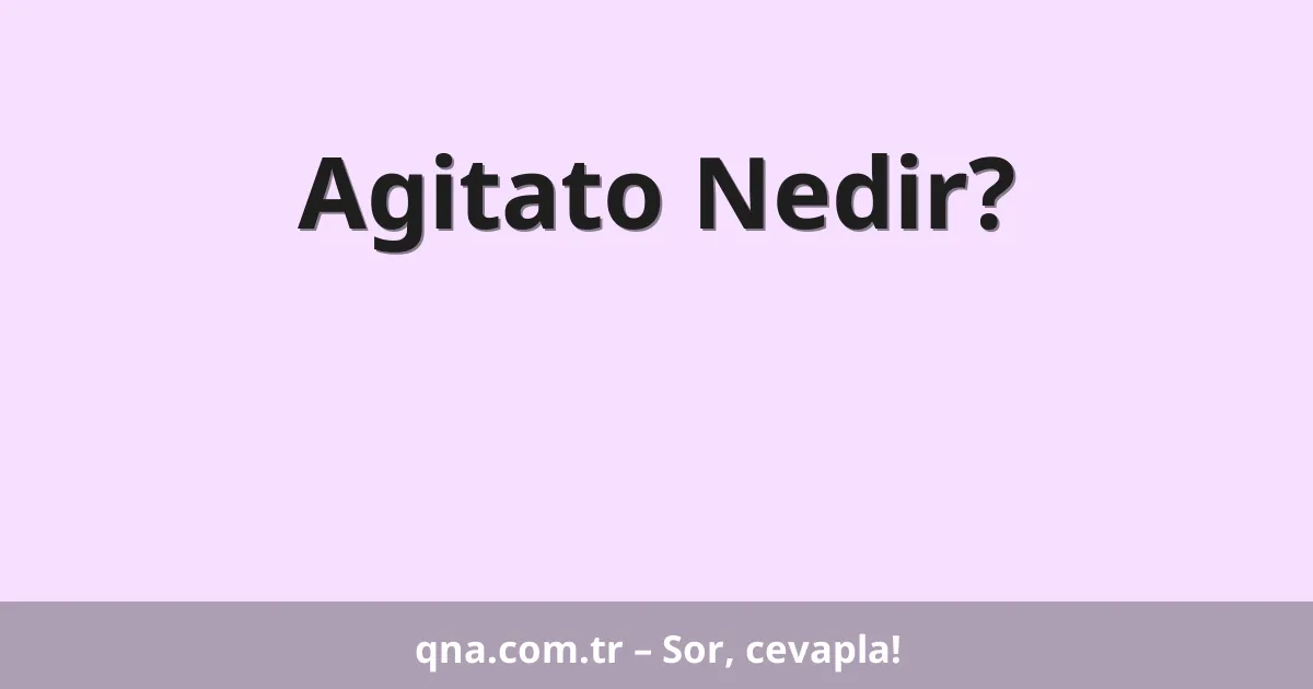 Agitato Nedir?