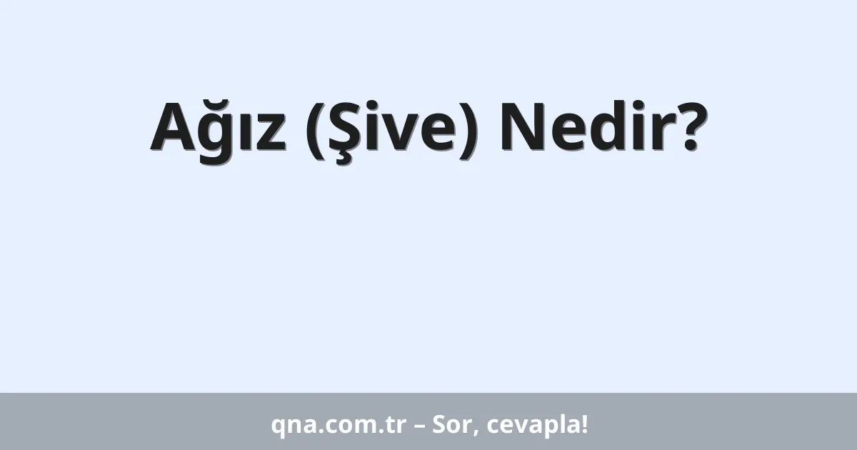 Ağız (Şive) Nedir?