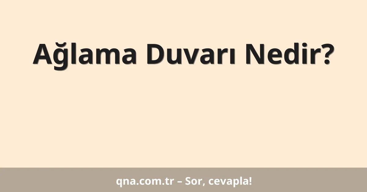 Ağlama Duvarı Nedir?