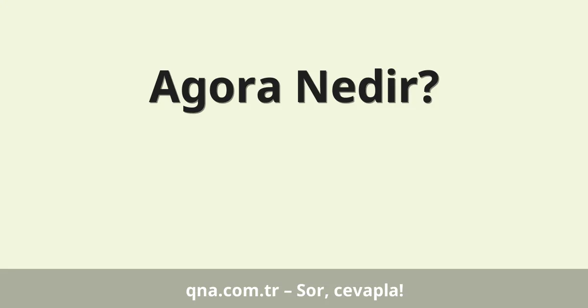 Agora Nedir?