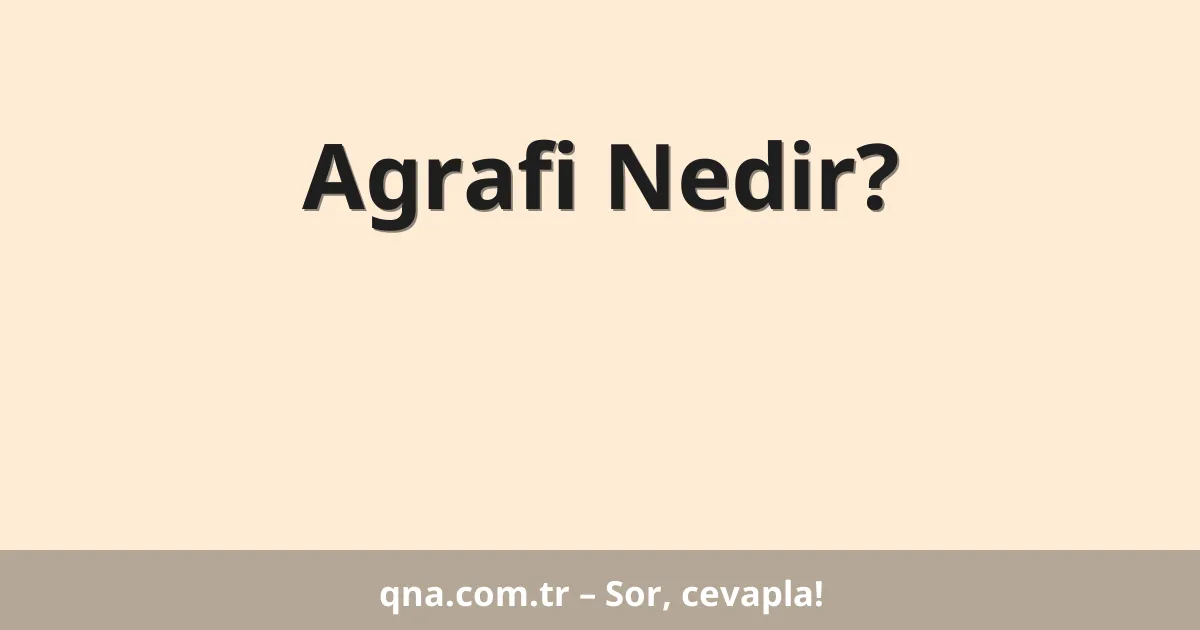 Agrafi Nedir?