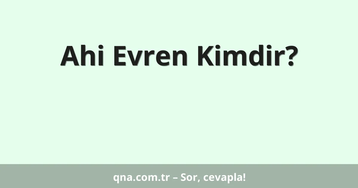 Ahi Evren Kimdir?