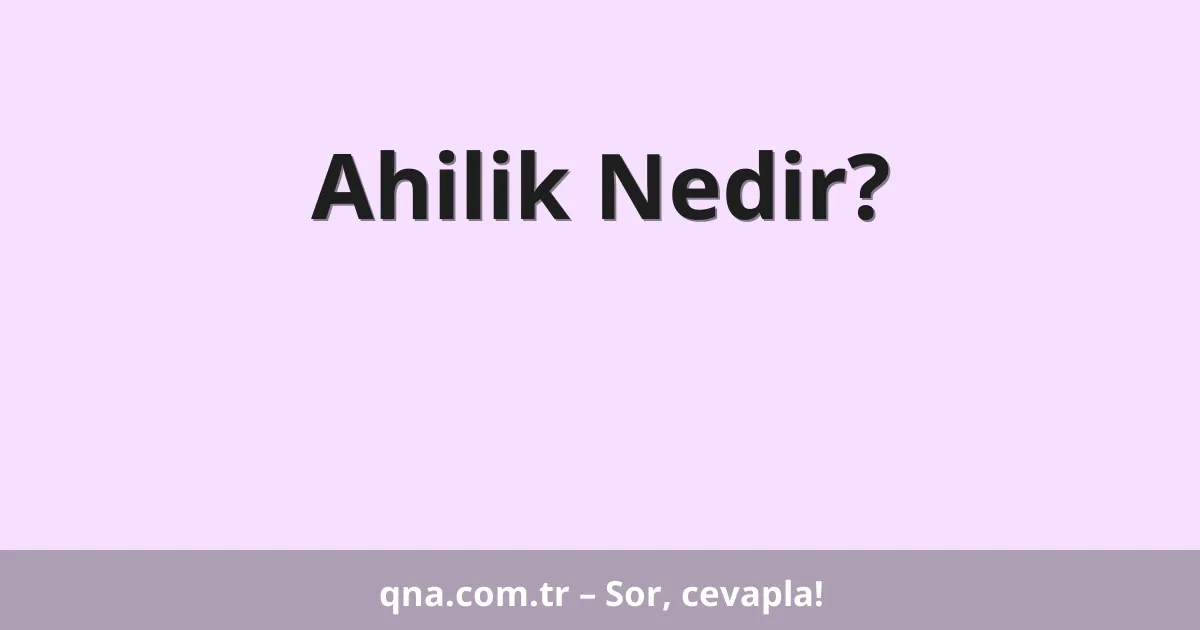 Ahilik Nedir?