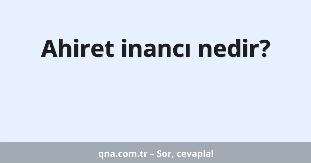 Ahiret inancı nedir?