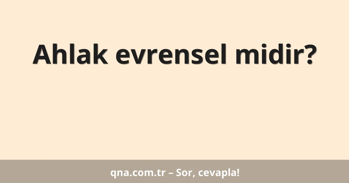 Ahlak evrensel midir?