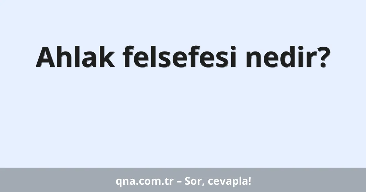 Ahlak felsefesi nedir?