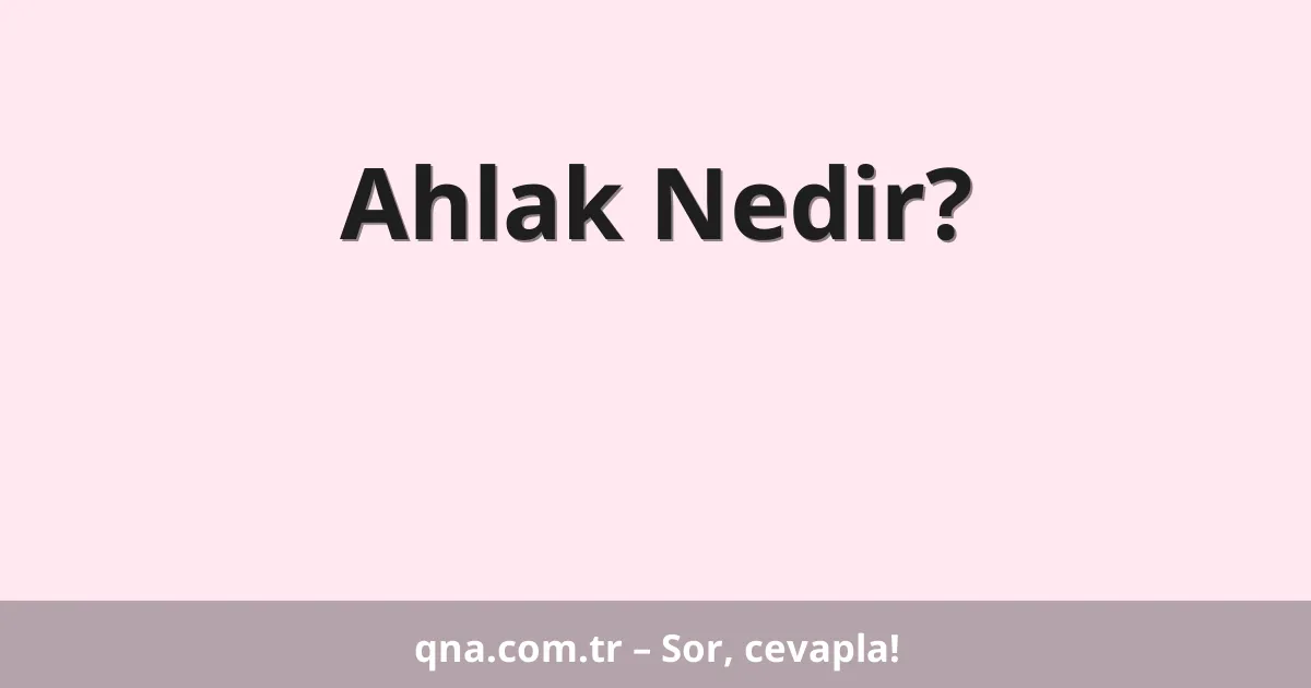 Ahlak Nedir?
