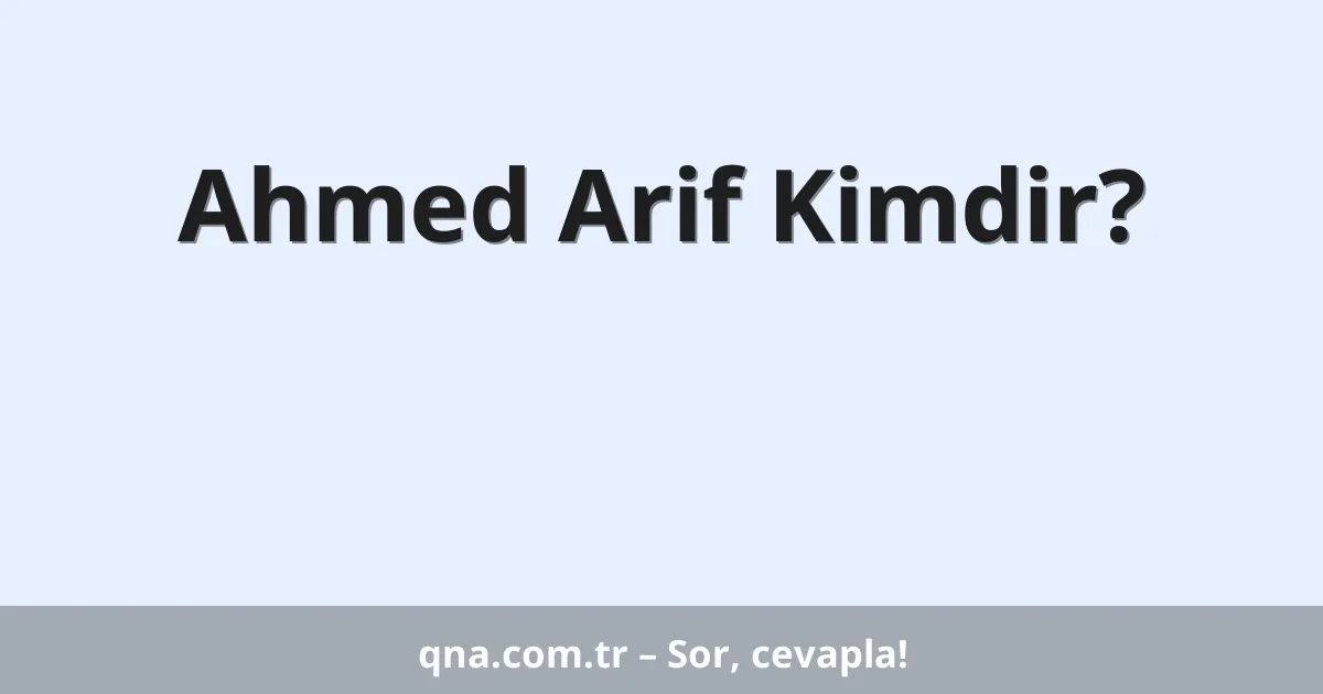 Ahmed Arif Kimdir?