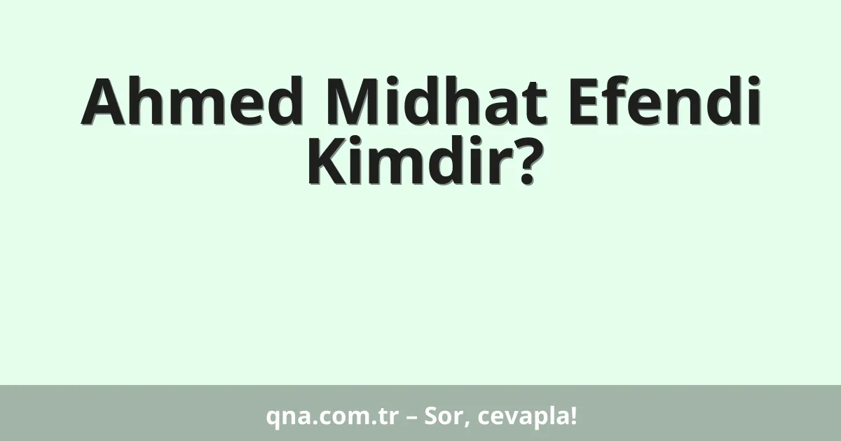 Ahmed Midhat Efendi Kimdir?
