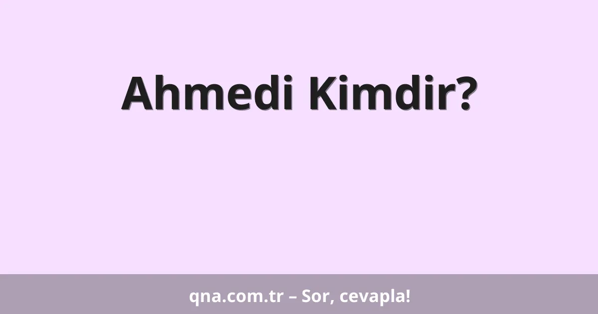 Ahmedi Kimdir?
