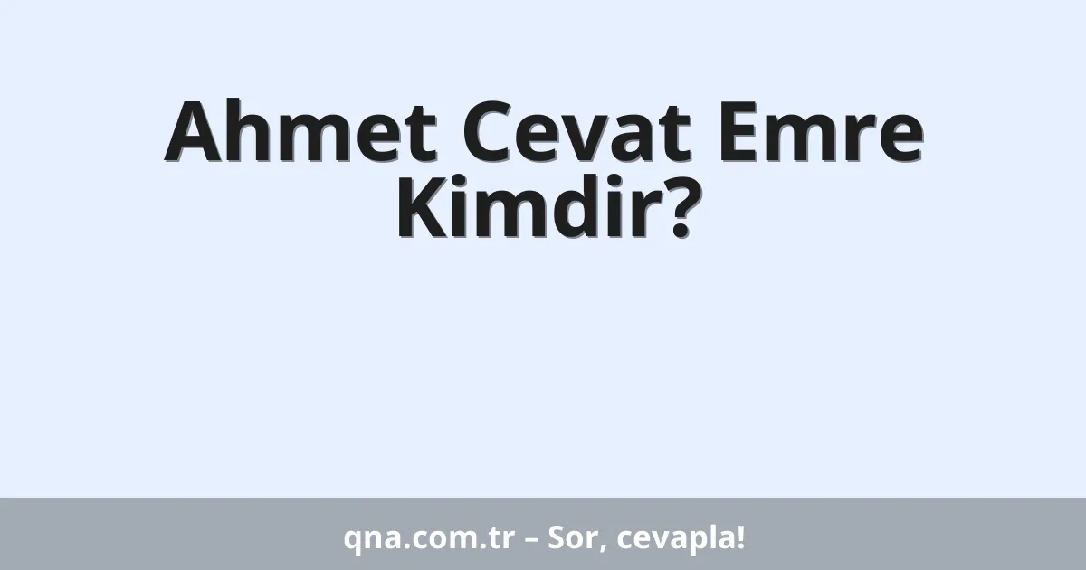 Ahmet Cevat Emre Kimdir?