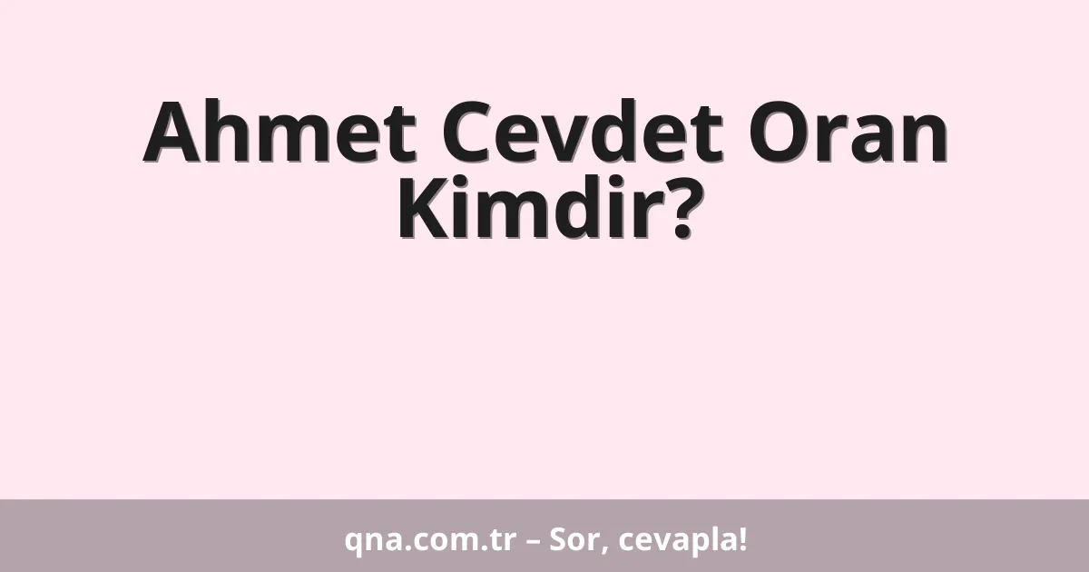 Ahmet Cevdet Oran Kimdir?