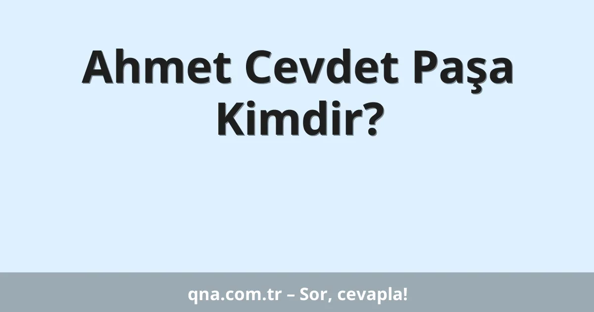 Ahmet Cevdet Paşa Kimdir?