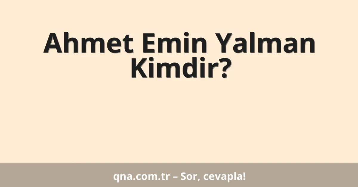 Ahmet Emin Yalman Kimdir?