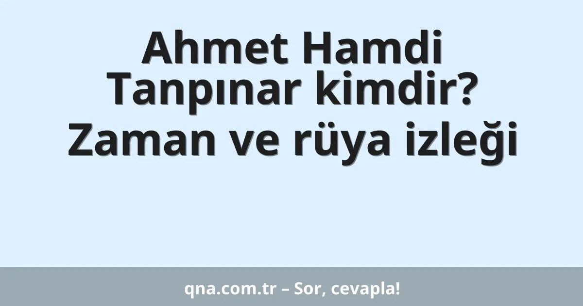 Ahmet Hamdi Tanpınar kimdir? Zaman ve rüya izleği