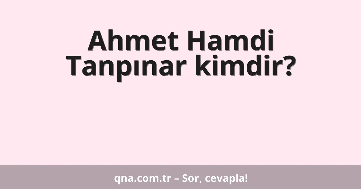 Ahmet Hamdi Tanpınar kimdir?
