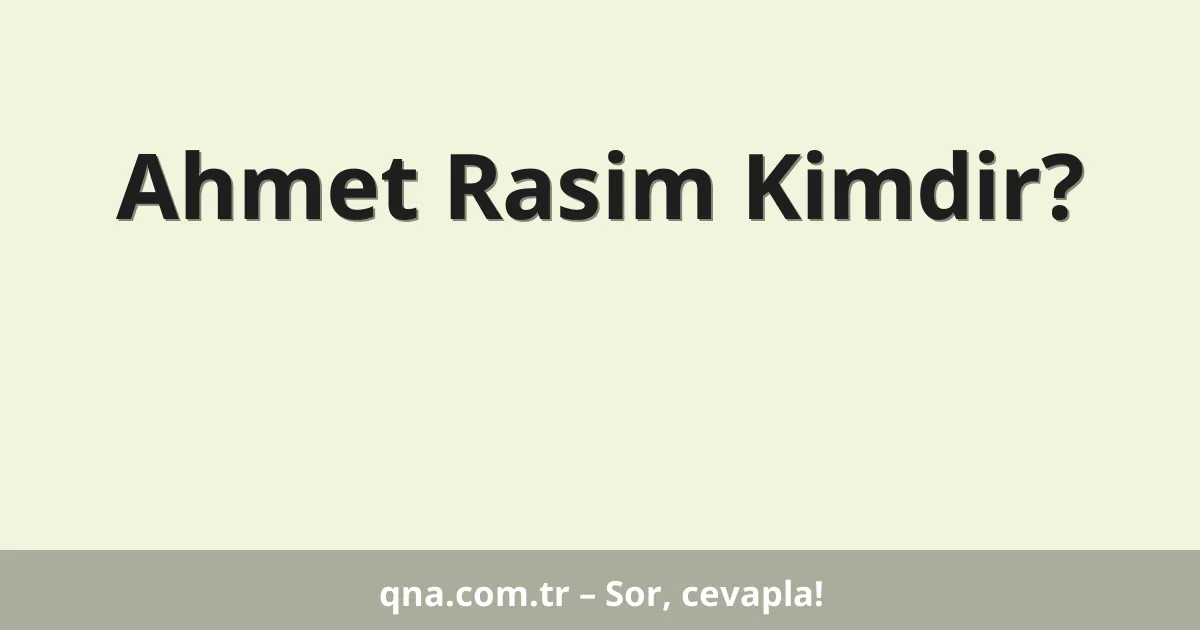 Ahmet Rasim Kimdir?