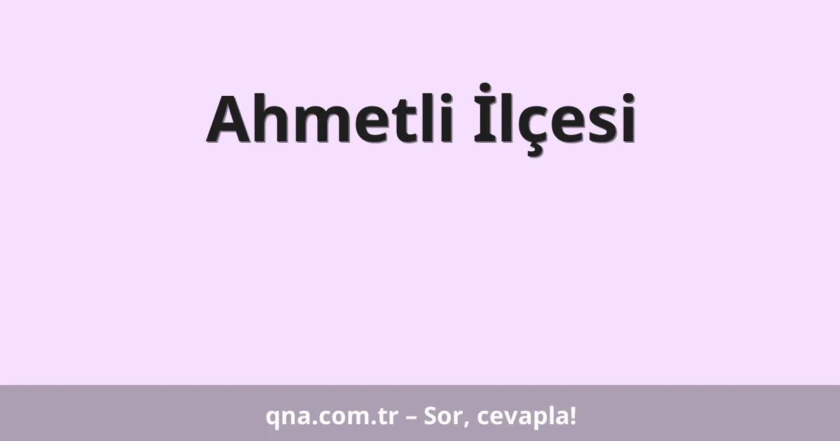 Ahmetli İlçesi