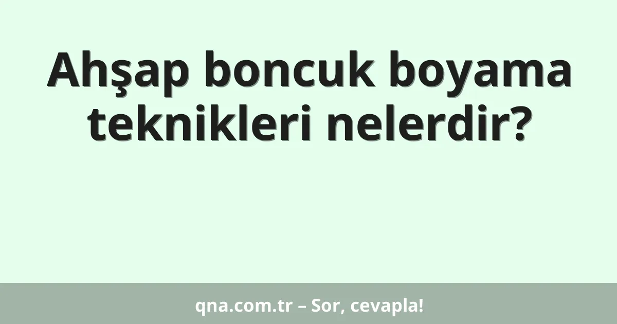 Ahşap boncuk boyama teknikleri nelerdir?