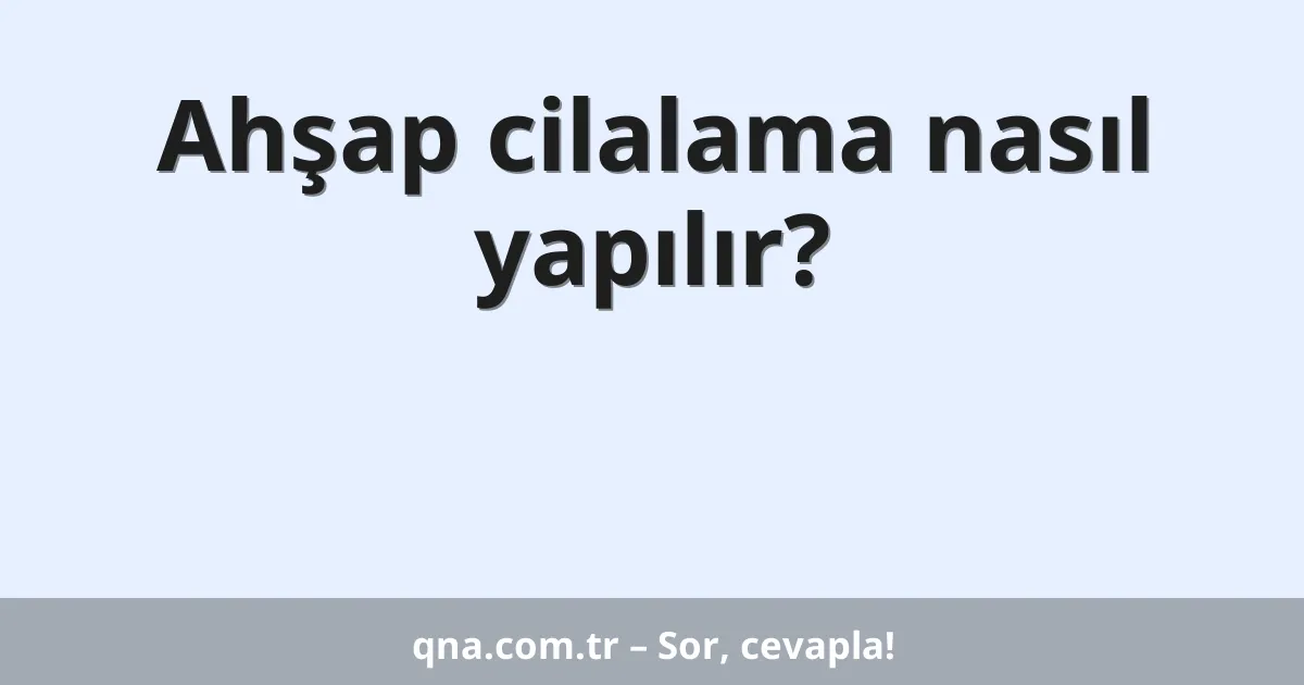 Ahşap cilalama nasıl yapılır?