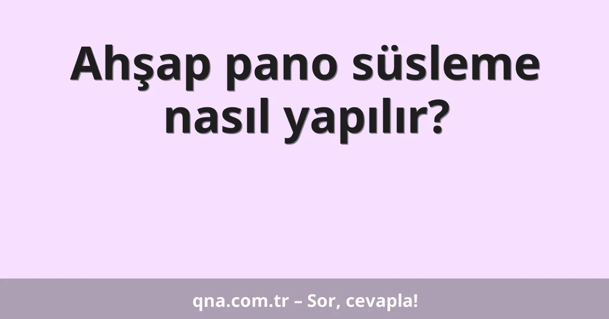 Ahşap pano süsleme nasıl yapılır?